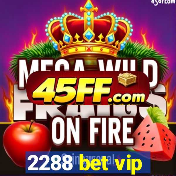 2288 bet vip